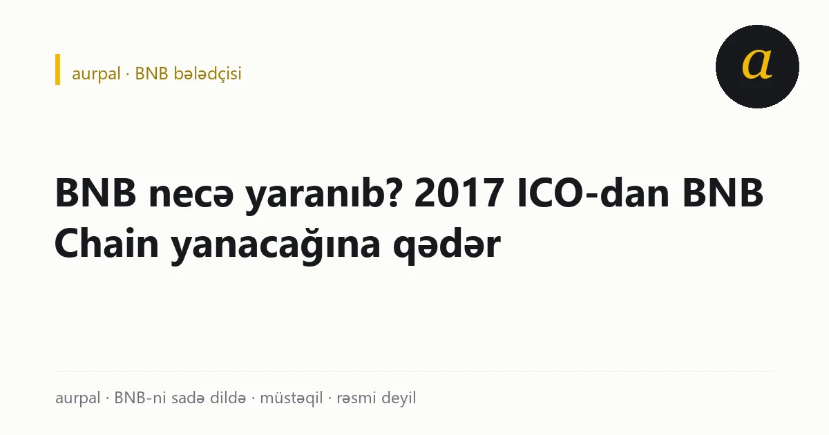BNB xronologiyası: 2017 ICO, platforma tokeni mərhələsi, şəbəkənin açılışı və yanacaq rolu