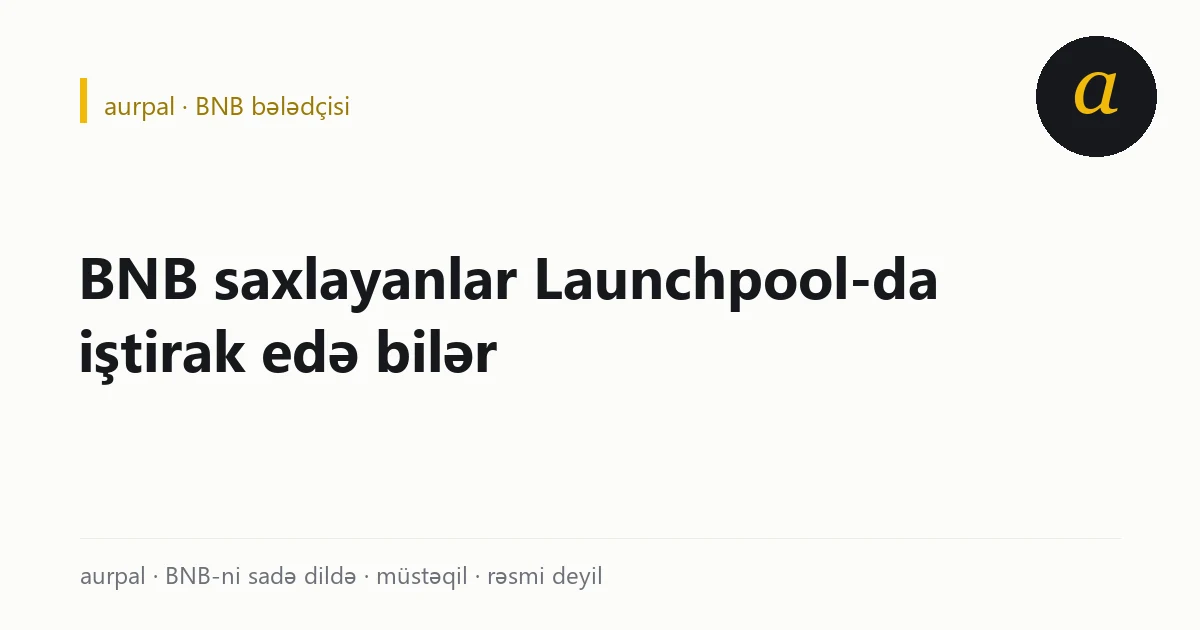 BNB ilə Launchpool: bağlanan məbləğ və qarşısında qeyri-müəyyən gəlir