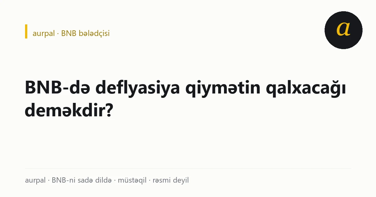 Deflyasiya qalxma zəmanəti deyil: qiyməti tədarük və tələb birlikdə müəyyən edir