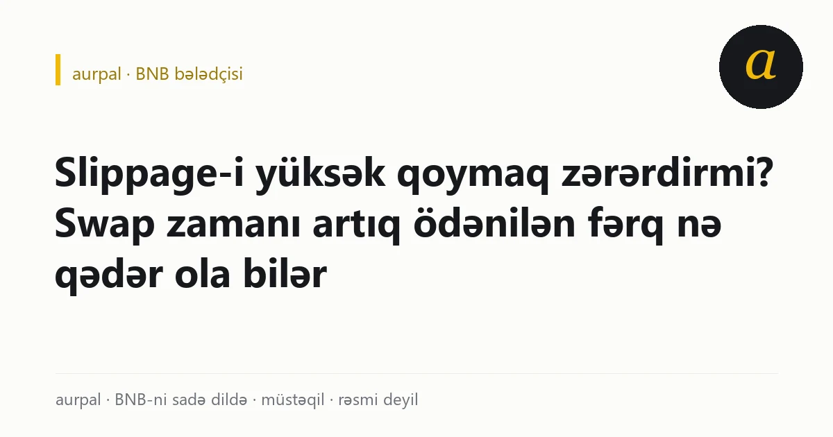 aurpal bələdçi kartı: Slippage-i yüksək qoymaq zərərdirmi? Swap zamanı artıq ödənilən fərq nə qədər ola bilər